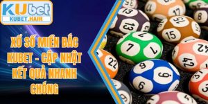 Xổ Số Miền Bắc KUBET – Cập Nhật Kết Quả Nhanh Chóng