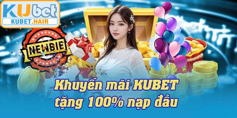Khuyến mãi KUBET tân thủ cực hấp dẫn